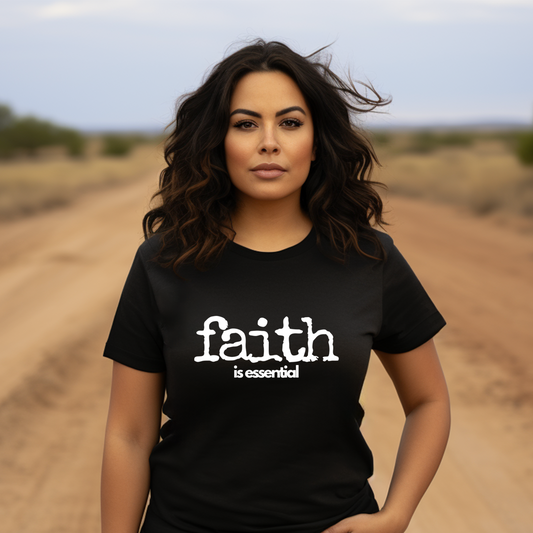 Faith Is Essential T-shirt