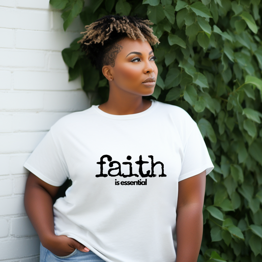 Faith Is Essential T-shirt